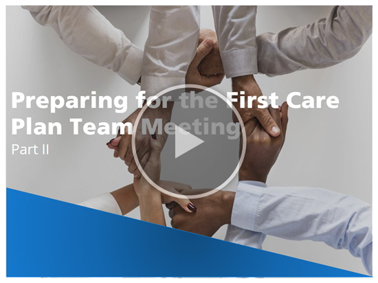 Preparing for the First Care Plan Team Meeting Part II